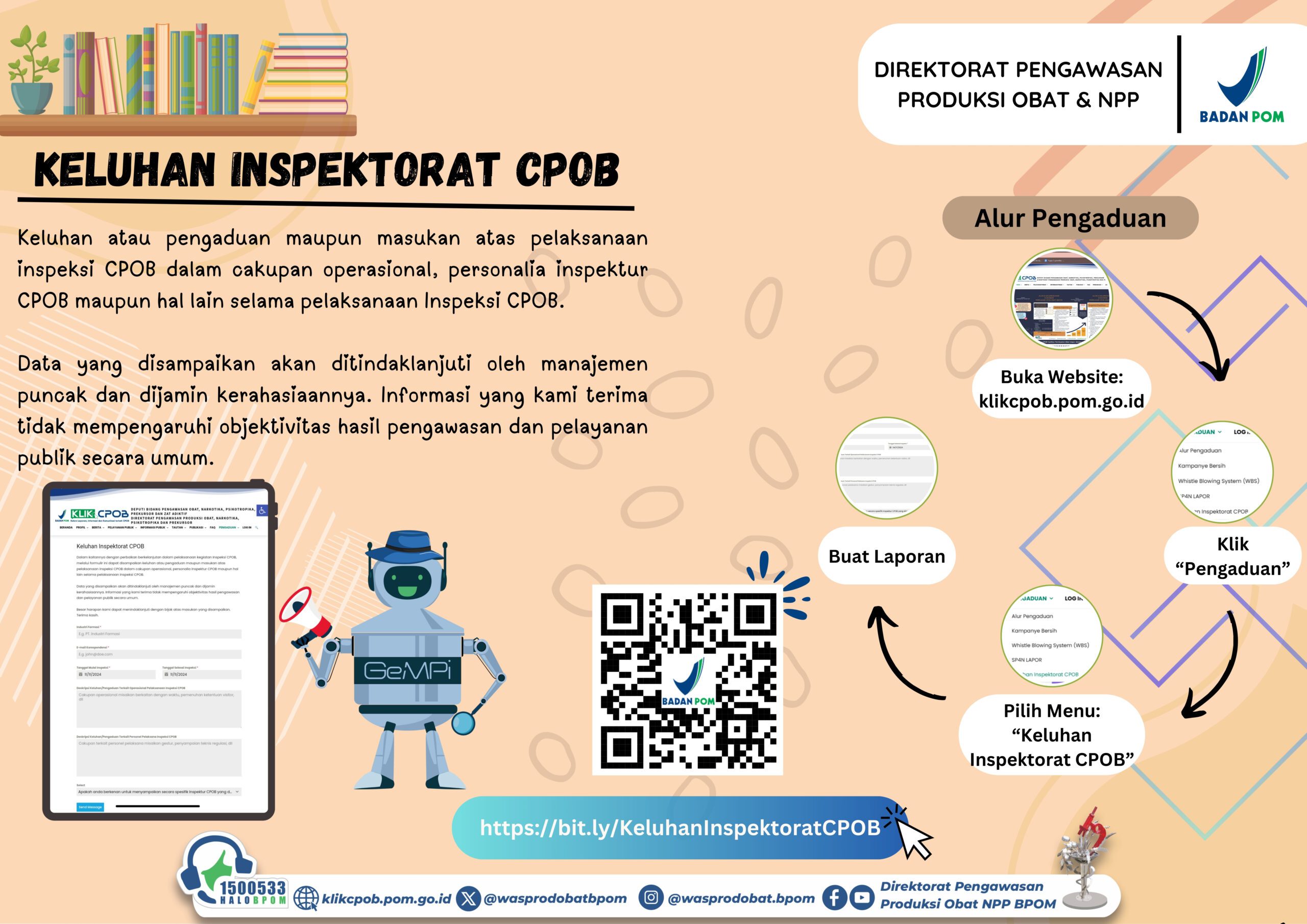 Infografis berjudul “Keluhan Inspektorat CPOB” yang diterbitkan oleh Direktorat Pengawasan Produksi Obat dan NPP Badan POM. Infografis ini menjelaskan bahwa keluhan, pengaduan, maupun masukan terkait pelaksanaan inspeksi CPOB dapat disampaikan dalam cakupan operasional, personalia inspektur CPOB, maupun hal lain selama pelaksanaan inspeksi CPOB berlangsung.
Dijelaskan bahwa seluruh data yang disampaikan akan ditindaklanjuti oleh manajemen puncak dan dijamin kerahasiaannya. Informasi yang diterima tidak memengaruhi objektivitas hasil pengawasan dan pelayanan publik secara umum.
Infografis juga memuat alur pengaduan yang terdiri atas beberapa tahapan, yaitu:
Membuka website klikcpob.pom.go.id
Memilih menu “Pengaduan”
Memilih submenu “Keluhan Inspektorat CPOB”
Membuat laporan pengaduan
Selain itu, terdapat QR code dan tautan pengaduan yang dapat diakses melalui:
https://bit.ly/KeluhanInspektoratCPOB
Pada bagian bawah infografis ditampilkan identitas layanan dan media sosial Direktorat Pengawasan Produksi Obat NPP BPOM, termasuk Halo BPOM 1500533, situs klikcpob.pom.go.id, serta akun media sosial resmi terkait.
